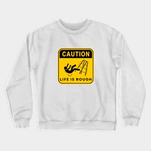 Caution Life is Rough 03 Crewneck Sweatshirt